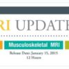 2015 MRI Updates General MRI Neuro MRI and Musculoskeletal MRI A Video CME Teaching Activity