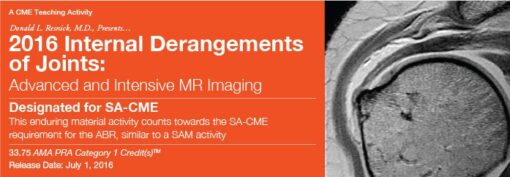 2016 Internal Derangements of Joints: Advanced and Intensive MR Imaging - A Video CME Teaching Activity