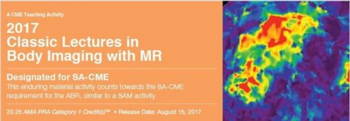 2017 Classic Lectures in Body Imaging With MR - A Video CME Teaching Activity