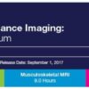 2017 MRI National Symposium Musculoskeletal MRI A Video CME Teaching Activity