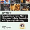 Jaypees Donald School Video Atlas of Ultrasound in Fetal Anomalies and Gynecologic Oncology