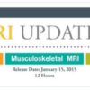 Musculoskeletal MRI Updates 2015 A CME Teaching Activity A Video CME Teaching Activity