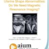 Uterine Shape Abnormalities Do We Need Magnetic Resonance Imaging