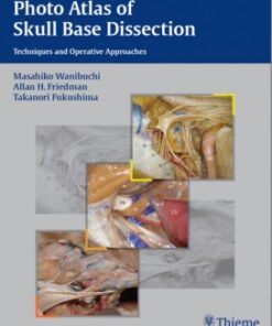 Photo Atlas of Skull Base Dissection: Techniques and Operative Approaches 1st edition