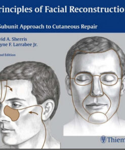 Principles of Facial Reconstruction: A Subunit Approach to Cutaneous Repair, 2nd Edition