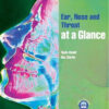 Ear, Nose and Throat at a Glance