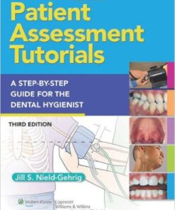 Patient Assessment Tutorials: A Step-By-Step Procedures Guide For The Dental Hygienist Third Edition