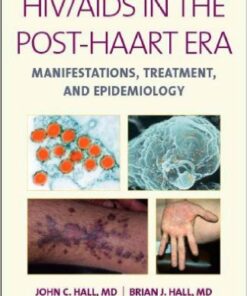 HIV/AIDS in the Post-HAART Era: Manifestations, Treatment, and Epidemiology First Edition