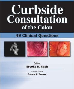 Curbside Consultation of the Colon: 49 Clinical Questions 1st Edition