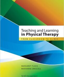 Teaching and Learning in Physical Therapy: From Classroom to Clinic 1st Edition