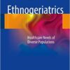 Ethnogeriatrics: Healthcare Needs of Diverse Populations 1st ed. 2017 Edition
