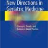 New Directions in Geriatric Medicine: Concepts, Trends, and Evidence-Based Practice 1st ed. 2016 Edition