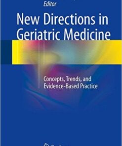 New Directions in Geriatric Medicine: Concepts, Trends, and Evidence-Based Practice 1st ed. 2016 Edition