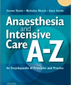 Anaesthesia and Intensive Care A-Z: An Encyclopedia of Principles and Practice Fourth (4th) Edition