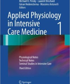 Applied Physiology in Intensive Care Medicine 1: Physiological Notes - Technical Notes - Seminal Studies in Intensive Care 3rd ed. 2012 Edition