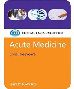 Acute Medicine: Clinical Cases Uncovered 1st Edition