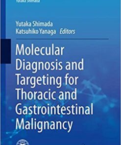 Molecular Diagnosis and Targeting for Thoracic and Gastrointestinal Malignancy (Current Human Cell Research and Applications) 1st ed. 2018 Edition PDF