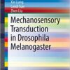 Mechanosensory Transduction in Drosophila Melanogaster (SpringerBriefs in Biochemistry and Molecular Biology) 1st ed. 2017 Edition