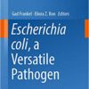 Escherichia coli, a Versatile Pathogen (Current Topics in Microbiology and Immunology Book 416)