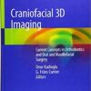 Craniofacial 3D Imaging: Current Concepts in Orthodontics and Oral and Maxillofacial Surgery 1st ed. 2019 Edition PDF