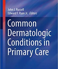 Common Dermatologic Conditions in Primary Care (Current Clinical Practice) 1st ed. 2019 Edition PDF