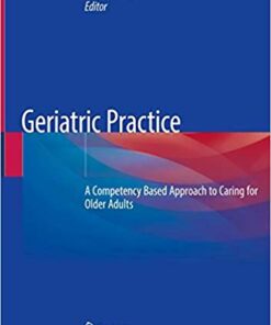 Geriatric Practice: A Competency Based Approach to Caring for Older Adults 1st ed. 2020 Edition PDF