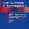 Acute Exacerbation of Chronic Hepatitis B: Volume 1. Definition, Research Technology, Virology, Genetics and Immunology 1st ed. 2019 Edition PDF