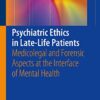 Psychiatric Ethics in Late-Life Patients: Medicolegal and Forensic Aspects at the Interface of Mental Health PDF