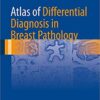 Atlas of Differential Diagnosis in Breast Pathology (Atlas of Anatomic Pathology) 1st ed. 2017 Edition PDF