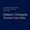Pediatric Orthopedic Trauma Case Atlas 1st ed. 2020 Edition PDF