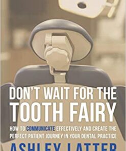 Don't wait for the Tooth fairy: How to communicate effectively and create the perfect patient journey in your dental practice PDF