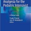 Sedation and Analgesia for the Pediatric Intensivist: A Clinical Guide 1st ed. 2021 Edition PDF