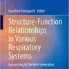 Structure-Function Relationships in Various Respiratory Systems: Connecting to the Next Generation 1st ed. 2020 Edition PDF