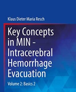 Key Concepts in MIN - Intracerebral Hemorrhage Evacuation: Volume 2: Basics 2 (Key-Concepts in MIN, 2) 1st ed. 2022 Edition PDF Original