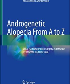 Androgenetic Alopecia From A to Z: Vol.3 Hair Restoration Surgery, Alternative Treatments, and Hair Care 1st ed. 2023 Edition PDF Original