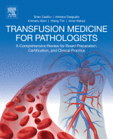 Transfusion Medicine for Pathologists A Comprehensive Review for Board Preparation, Certification, and Clinical Practice