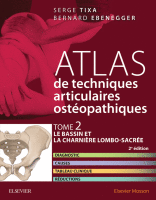 Atlas de Techniques Ostéopathiques. T. 2. le Bassin et la Charnière Lombo-Sacrée. Diagnostic, Causes, Tableau Clinique, Réductions