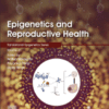 Epigenetics and Reproductive Health Volume 21 in Translational Epigenetics