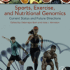 Sports, Exercise, and Nutritional Genomics Current Status and Future Directions