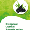 Heterogeneous Catalysis in Sustainable Synthesis A volume in Advances in Geen and Sustainable Chemistry