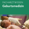 Facharztwissen Geburtsmedizin