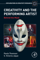 Creativity and the Performing Artist Behind the Mask A volume in Explorations in Creativity Research