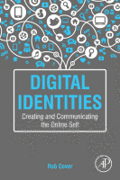 Digital Identities Creating and Communicating the Online Self