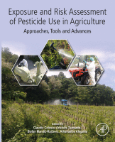 Exposure and Risk Assessment of Pesticide Use in Agriculture Approaches, Tools and Advances