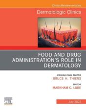 Food and Drug Administration’s Role in Dermatology, An Issue of Dermatologic Clinics,E-Book (The Clinics: Internal Medicine) 2022 Original PDF