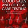 Blood Gases and Critical Care Testing: Physiology, Clinical Interpretations, and Laboratory Applications 3rd Ed