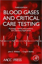 Blood Gases and Critical Care Testing: Physiology, Clinical Interpretations, and Laboratory Applications 3rd Ed