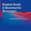 Recipient Vessels in Reconstructive Microsurgery Anatomy and Technical Considerations