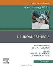 Neuroanesthesia, An Issue of Anesthesiology Clinics (Volume 39-1) (The Clinics: Internal Medicine, Volume 39-1) (Original PDF