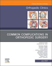 Common Complications in Orthopedic Surgery, An Issue of Orthopedic Clinics (Volume 52-3) (The Clinics: Orthopedics, Volume 52-3) (Original PDF